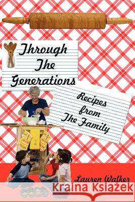 Through The Generations: Recipes from The Family Walker, Lauren 9781434304636