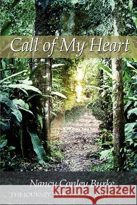 Call of My Heart: The Journey To Ecuador And Beyond Burke, Nancy Conley 9781434305626