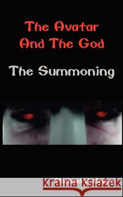 The Avatar and the God: The Summoning Brown, Michael G. 9781434305886 Authorhouse
