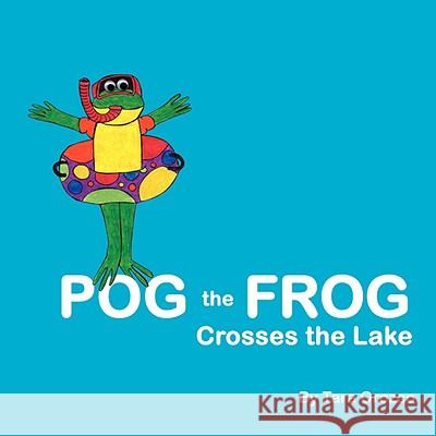 Pog the Frog Crosses the Lake Tara Orozco 9781434305985