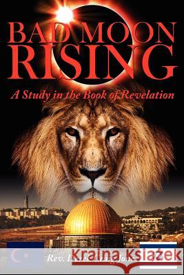 Bad Moon Rising: A Study in the Book of Revelation Jones, Derek Craig 9781434306005 Authorhouse