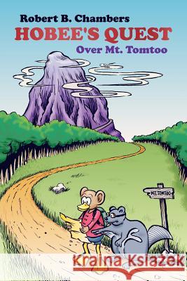 Hobee's Quest: Over Mt. Tomtoo Chambers, Robert B. 9781434306135 Authorhouse