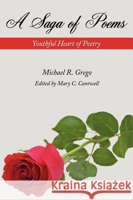 A Saga of Poems: Youthful Heart of Poetry Grego, Michael R. 9781434306630 Authorhouse