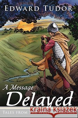 A Message Delayed: Tales from the Welsh Marches Tudor, Edward 9781434306722