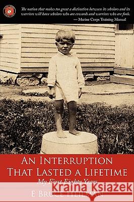 An Interruption That Lasted a Lifetime: My First Eighty Years Heilman, E. Bruce 9781434306753