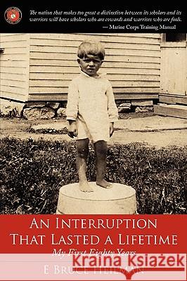 An Interruption That Lasted a Lifetime: My First Eighty Years Heilman, E. Bruce 9781434306753 Authorhouse