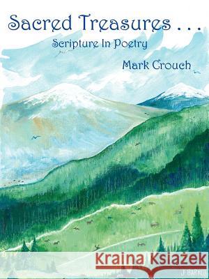 Sacred Treasures...: Scripture in Poetry Crouch, Mark 9781434306869 Authorhouse