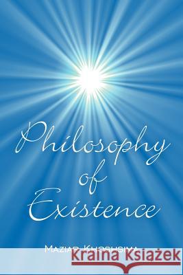 Philosophy of Existence Maziar Khoshsima 9781434307019 Authorhouse