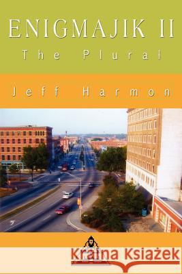 Enigmajik II: The Plural Harmon, Jeff 9781434307330 Authorhouse