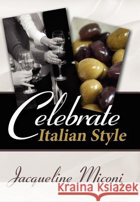 Celebrate.....Italian Style Miconi, Jacqueline 9781434307378 Authorhouse
