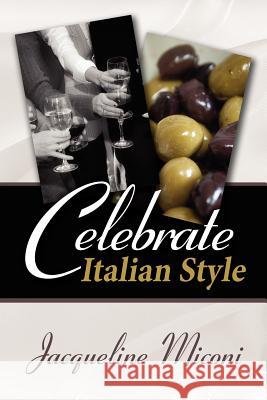 Celebrate.....Italian Style Miconi, Jacqueline 9781434307385 Authorhouse