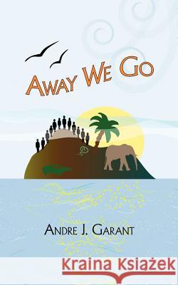 Away We Go Andre J. Garant 9781434307538 Authorhouse