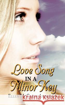 Love Song in a Minor Key Ellen McCarty Anderson 9781434308306 Authorhouse