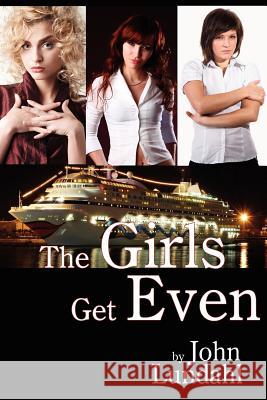 The Girls Get Even John Lundahl 9781434308948 Authorhouse