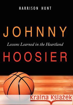 Johnny Hoosier: Lessons Learned in the Heartland Hunt, Harrison 9781434309006 Authorhouse