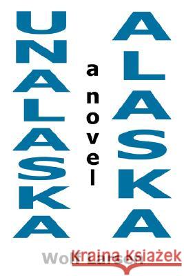 Unalaska, Alaska - The Novel Wolf Larsen 9781434309037 Authorhouse