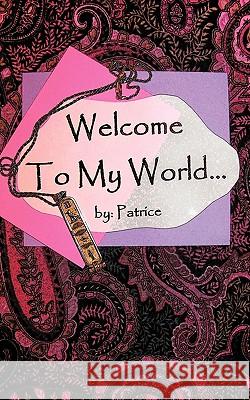 Welcome to My World... Patrice 9781434309822