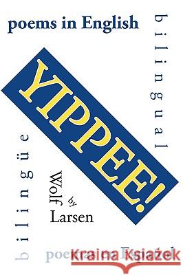 Yippee!: Poems Larsen, Wolf 9781434309860 Authorhouse