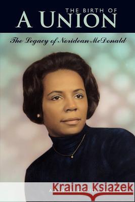The Birth of A Union: The Legacy of Noridean McDonald Russell, Davida 9781434310019 Authorhouse
