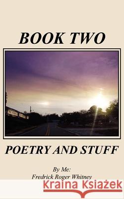 Book Two: Poetry and Stuff Whitney, Fredrick Roger 9781434310378