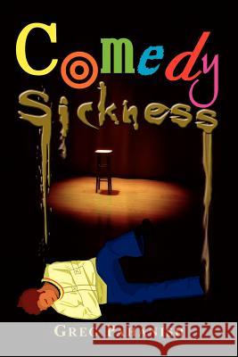 Comedy Sickness Greg Pahanish 9781434310750 Authorhouse