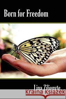 Born for Freedom Lina Zilionyte 9781434311047 Authorhouse