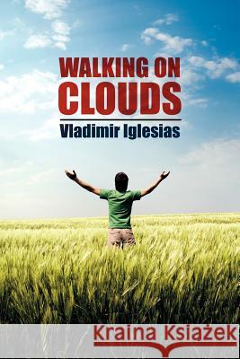 Walking on Clouds Vladimir Iglesias 9781434311498 Authorhouse