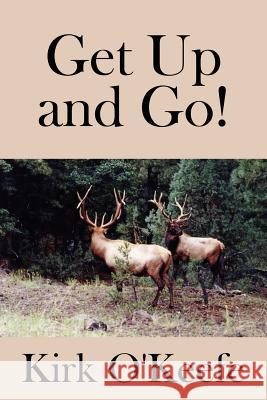 Get Up and Go! Kirk O'Keefe 9781434312730 Authorhouse