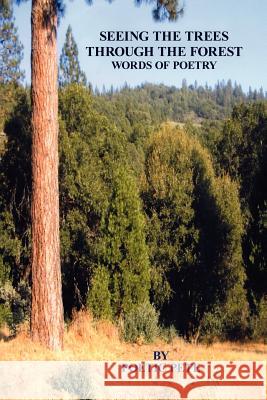 Seeing the Trees Through the Forest: Words of Poetry Pete, Poetic 9781434312914 Authorhouse