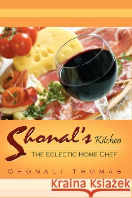 Shonal's Kitchen: The Eclectic Home Chef Thomas, Shonali 9781434313454