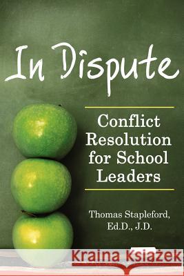 In Dispute: Conflict Resolution for School Leaders Stapleford, Thomas 9781434313973