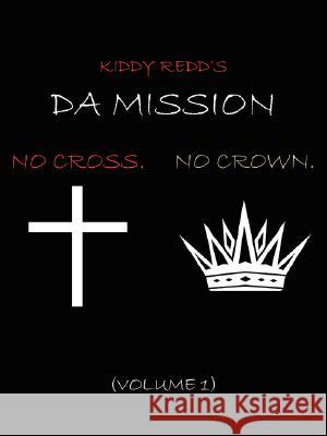 Da Mission: No Cross. No Crown. Redd, Kiddy 9781434314383