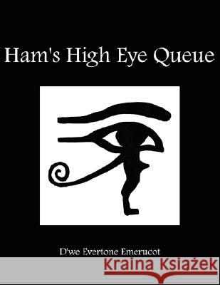 Ham's High Eye Queue D'We Evertone Emerucot 9781434314475 Authorhouse
