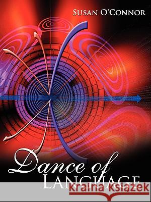 Dance of Language Susan O'Connor 9781434314529 Authorhouse