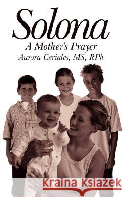 Solona: A Mother's Prayer Ceriales, Aurora 9781434314741