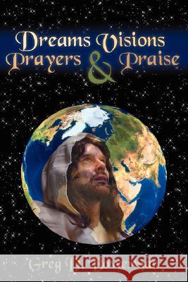 Dreams Visions Prayers And Praise Bowerman, Greg D. 9781434314758 Authorhouse