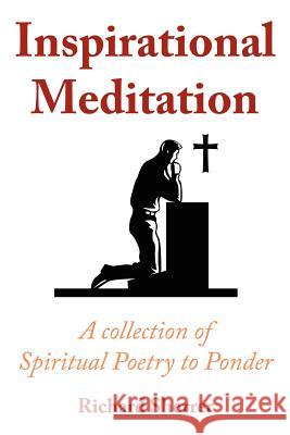 Inspirational Meditation: A Collection of Spiritual Poetry to Ponder Sherrer, Richard 9781434314840 Authorhouse