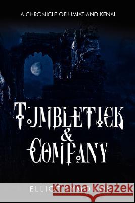 Tumbletick & Company: A Chronicle of Umiat and Kenai Symonds, Elliot 9781434315007