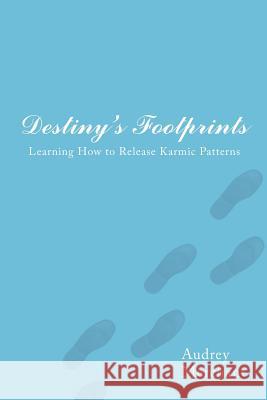 Destiny's Footprints: Learning How to Release Karmic Patterns Merchant, Audrey 9781434315045