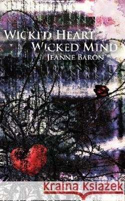 Wicked Heart, Wicked Mind Jeanne Baron 9781434316332