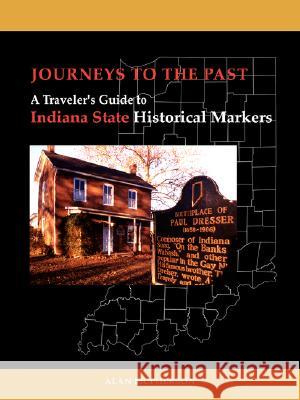 Journeys To The Past: A Traveler's Guide to Indiana State Historical Markers McPherson, Alan J. 9781434316448 Authorhouse