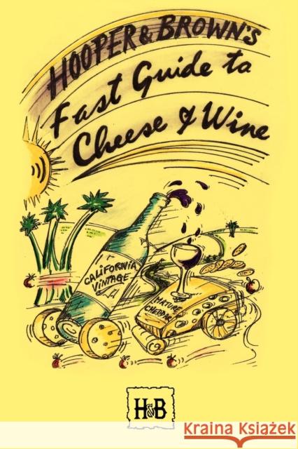 Hooper and Brown's Fast Guide To Cheese And Wine Daryl Hooper Andy Brown 9781434316509 Authorhouse