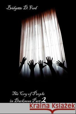 The Cry of People in Darkness Part 2 Bridgette D. Ford 9781434316547 Authorhouse