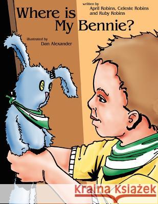 Where Is My Bennie? Robins, April 9781434316554