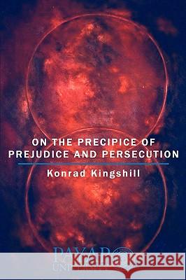 On the Precipice of Prejudice and Persecution Konrad Kingshill 9781434316592