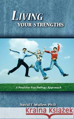 Living Your Strengths: A Positive Psychology Approach Mullen, David E. 9781434316844 Authorhouse