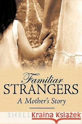 Familiar Stranger's...A mother's Story Cowell, Shelley 9781434317469