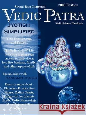 The Vedic Patra: 2008 Vedic Astrological Calender Charran, Swami Ram 9781434317896 Authorhouse