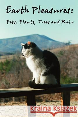 Earth Pleasures: Pets, Plants, Trees and Rain Finn, Charles C. 9781434318541 Authorhouse