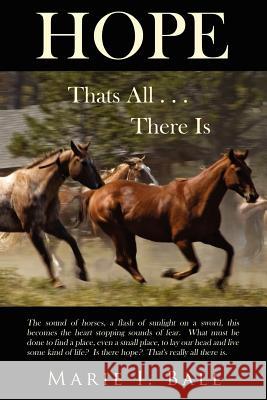 Hope: Thats All There Is Ball, Marie I. 9781434319005 Authorhouse